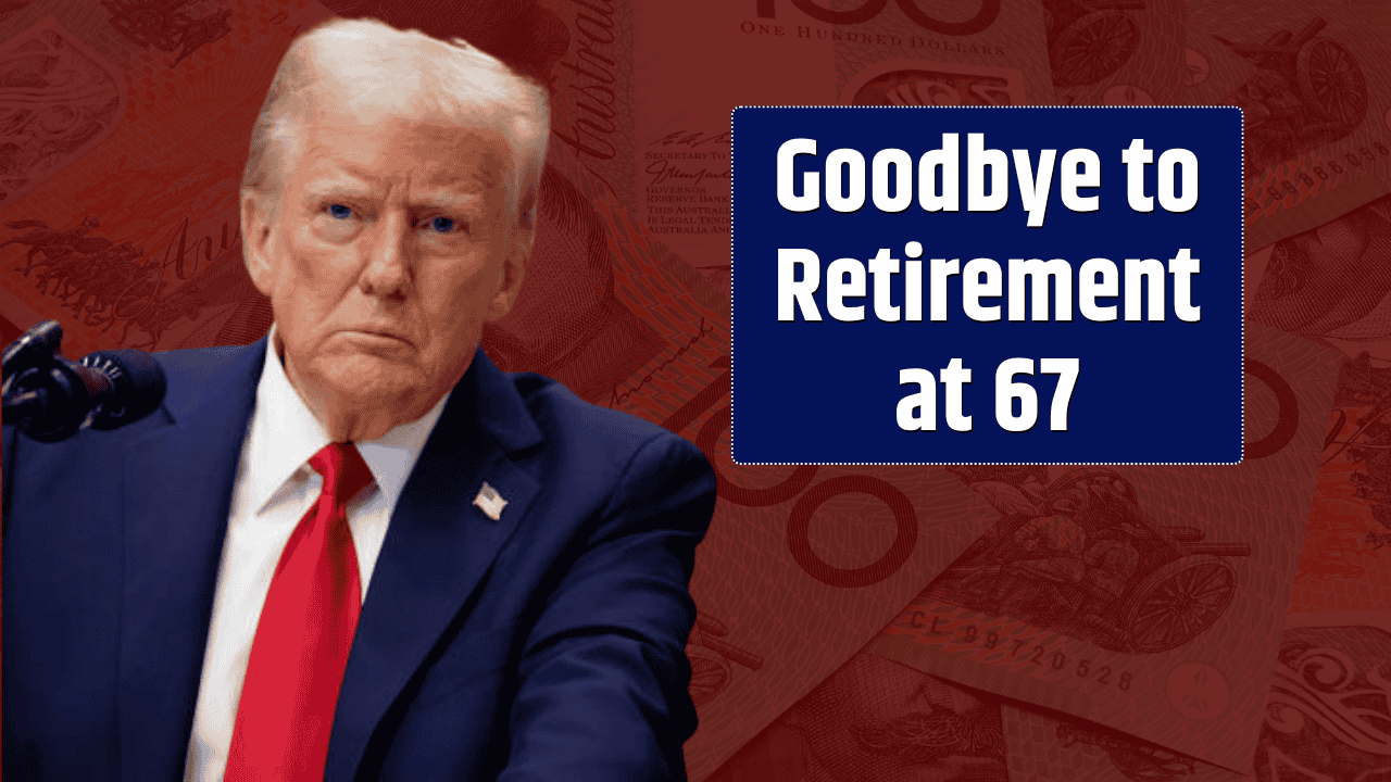 Say Goodbye To Retirement At 67
